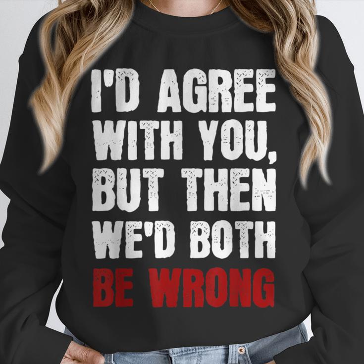Humor Sarcastic Introvert Quote I'd Agree With You Unisex Sweatshirt