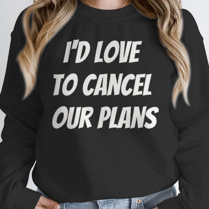 I'd Love To Cancel Our Plans Introvert Humor Art Unisex Sweatshirt