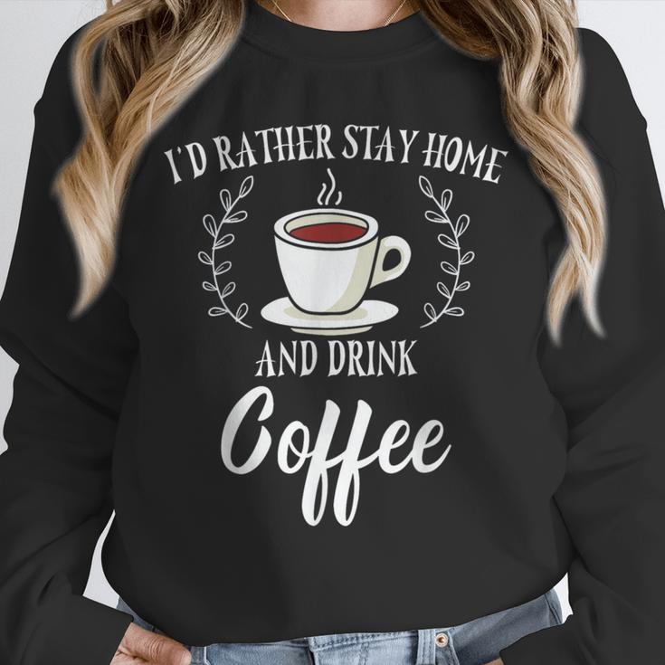 I'd Rather Stay Home And Drink Coffee Lover Introvert Shy Unisex Sweatshirt