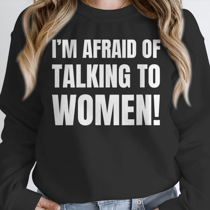 I'm Afraid Of Talking To Women Introvert Pick Up Line Unisex Sweatshirt I'm Afraid Of Talking To Women Introvert Pick Up Line Unisex Sweatshirt