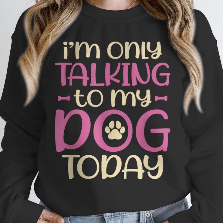 I'm Only Talking To My Dog Today Dog Owner Introvert Unisex Sweatshirt I'm Only Talking To My Dog Today Dog Owner Introvert Unisex Sweatshirt