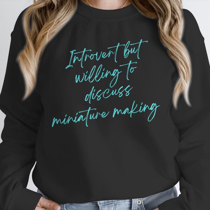 Introvert But Willing To Discuss Miniature Making Unisex Sweatshirt Introvert But Willing To Discuss Miniature Making Unisex Sweatshirt