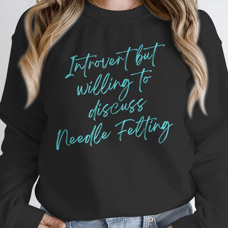 Introvert But Willing To Discuss Needle Felting Unisex Sweatshirt