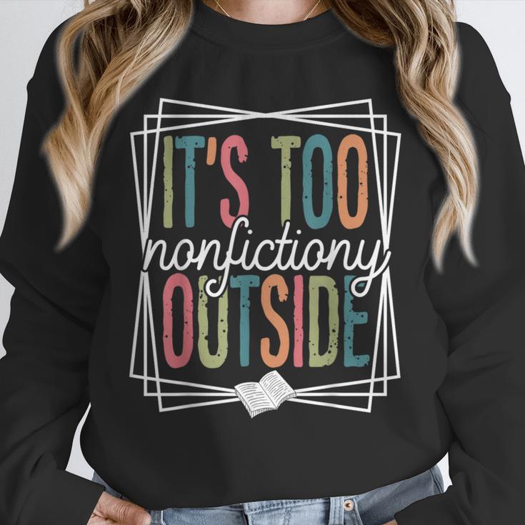 It's Too Nonfictiony Outside Reading Quote Bookish Unisex Sweatshirt