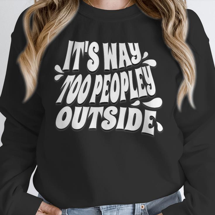 It's Way Too Peopley Outside Introvert Humor Unisex Sweatshirt