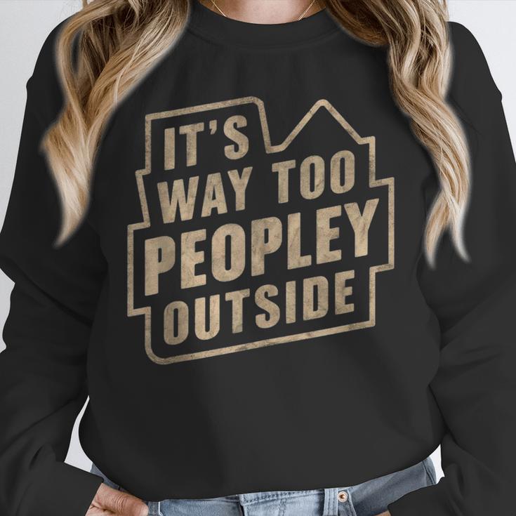 It's Way Too Peopley Outside Introvert Sarcastic Humor Unisex Sweatshirt It's Way Too Peopley Outside Introvert Sarcastic Humor Unisex Sweatshirt