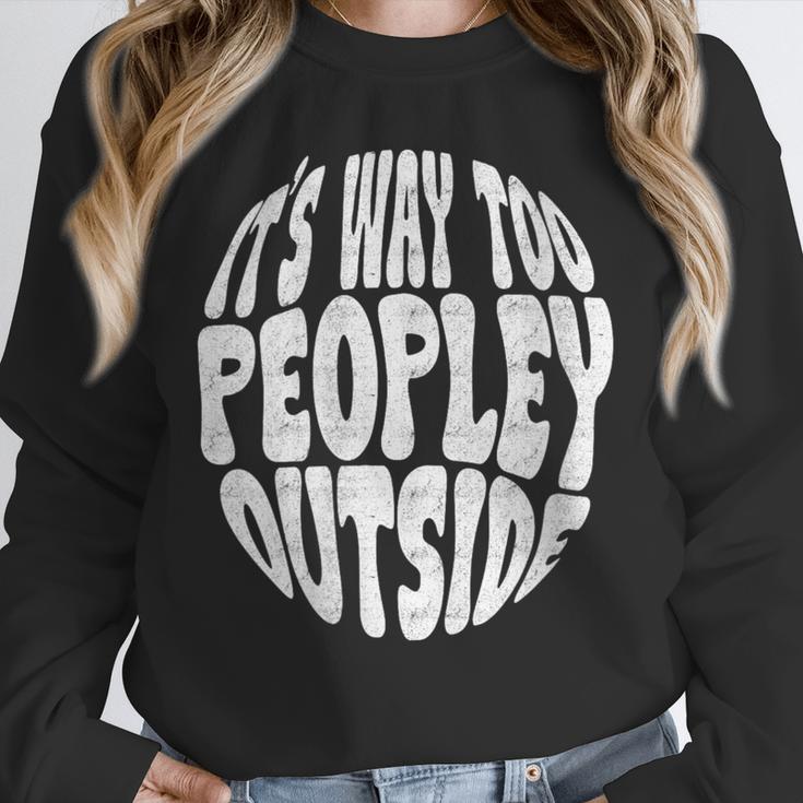 Its Way Too Peopley Outside Sarcastic Introvert Humor Unisex Sweatshirt Its Way Too Peopley Outside Sarcastic Introvert Humor Unisex Sweatshirt
