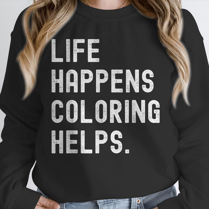 Life Happens Coloring Helps Coloring Book Lover Unisex Sweatshirt Life Happens Coloring Helps Coloring Book Lover Unisex Sweatshirt