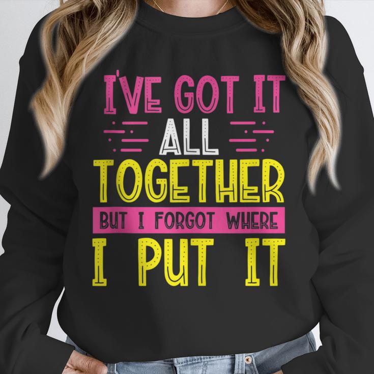 Memory Humor Got It Together Forgot Where Put It Sarcastic Unisex Sweatshirt Memory Humor Got It Together Forgot Where Put It Sarcastic Unisex Sweatshirt