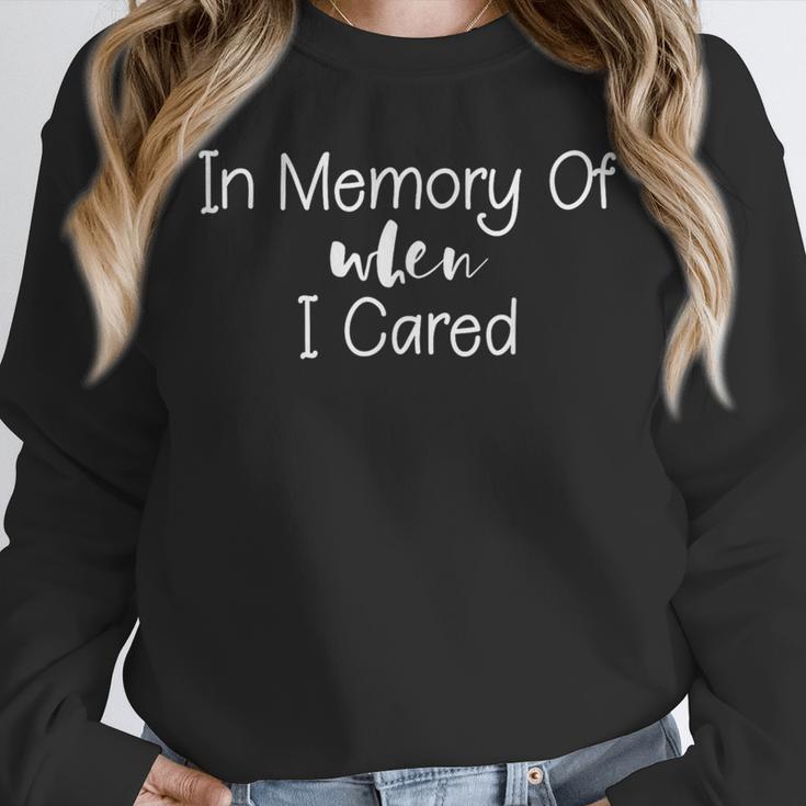 In Memory Of When I Cared Classic Sarcasm Quote Unisex Sweatshirt In Memory Of When I Cared Classic Sarcasm Quote Unisex Sweatshirt
