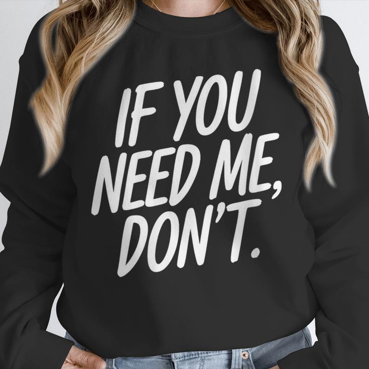 If You Need Me Don’t Sarcastic Introvert Unisex Sweatshirt If You Need Me Don’t Sarcastic Introvert Unisex Sweatshirt