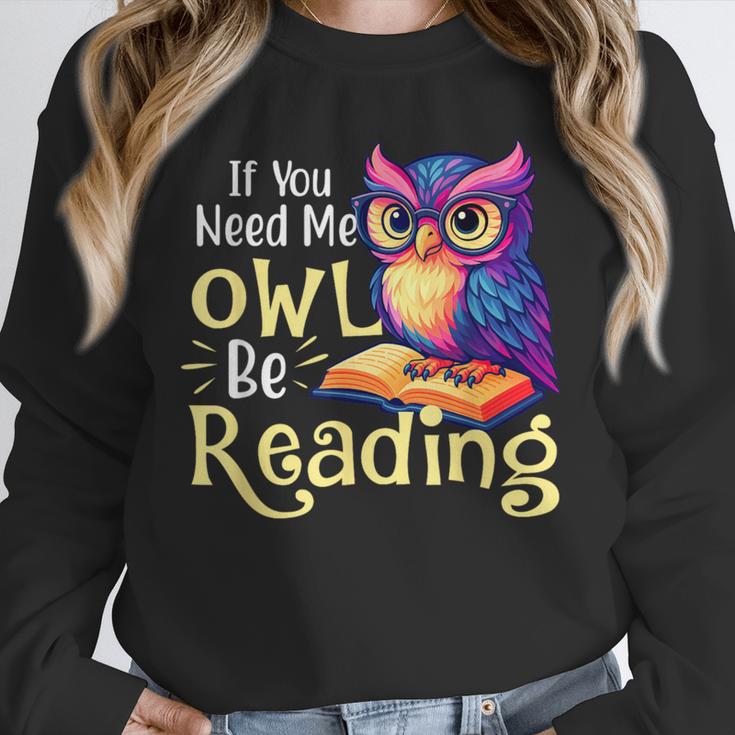 If You Need Me Owl Be Reading Book Lover Reading Bookworm Unisex Sweatshirt