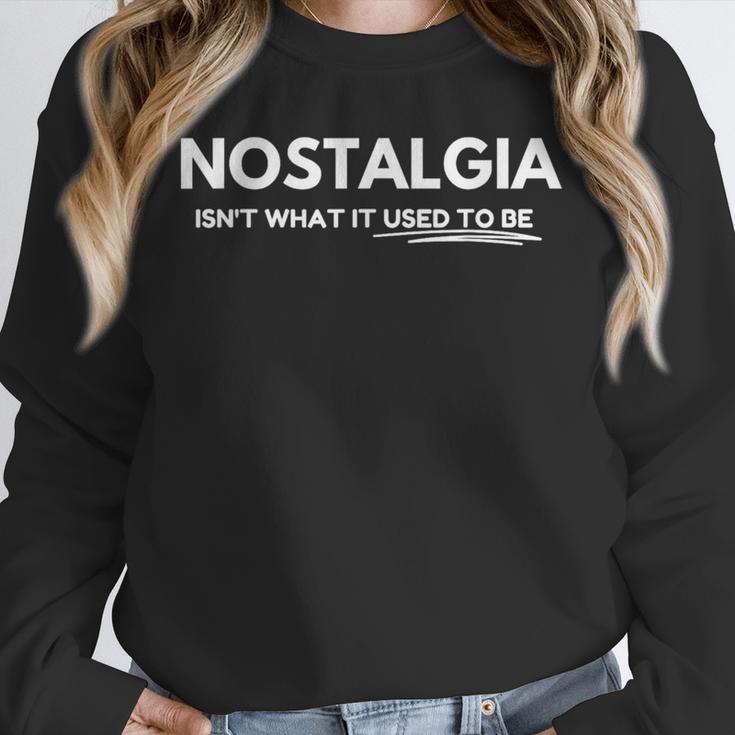 Nostalgia Isn't What It Used To Be Unisex Sweatshirt Nostalgia Isn't What It Used To Be Unisex Sweatshirt