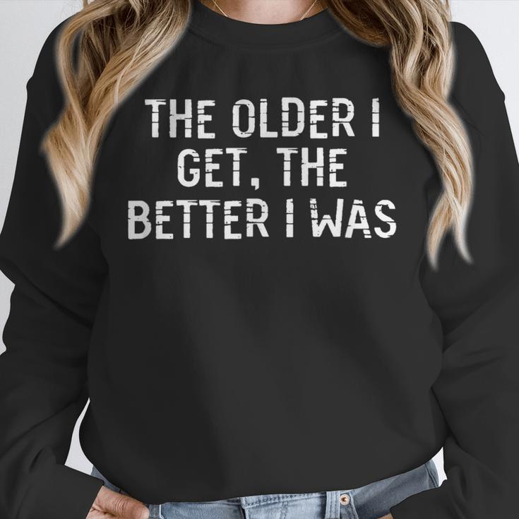 The Older I Get The Better I Was Aging Senior Memory Loss Unisex Sweatshirt The Older I Get The Better I Was Aging Senior Memory Loss Unisex Sweatshirt