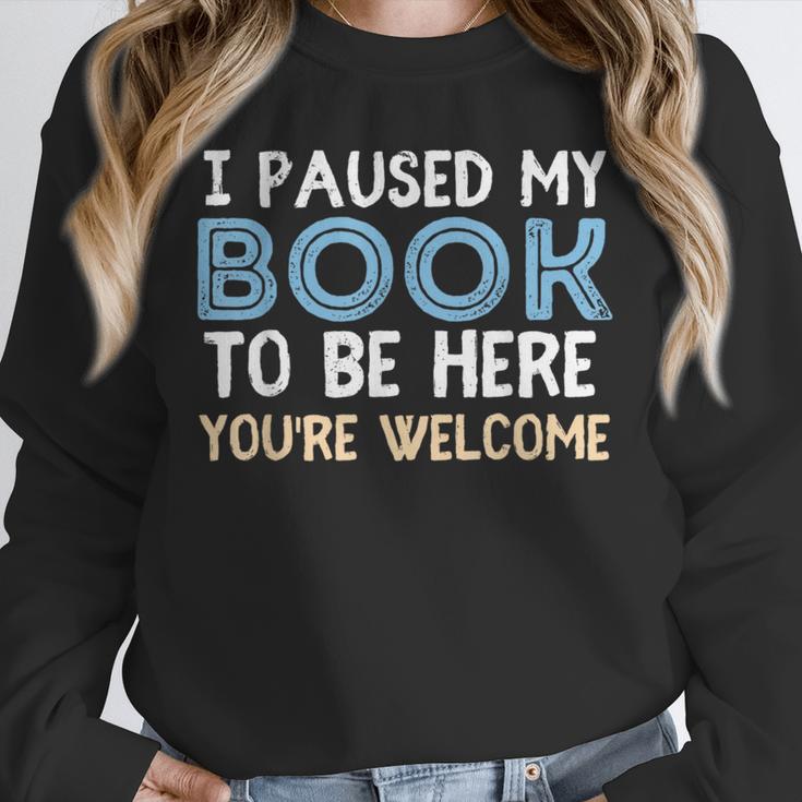 I Paused My Book To Be Here You'Re Welcome Reading Lover Unisex Sweatshirt I Paused My Book To Be Here You'Re Welcome Reading Lover Unisex Sweatshirt