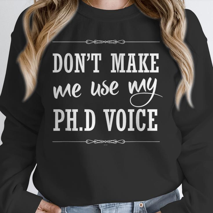 PhD Student Graduation Gift Dont Make Me Use Voice Unisex Sweatshirt