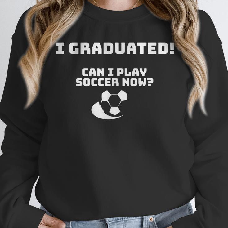 Can I Play Soccer Now Graduation T-Shirt Unisex Sweatshirt