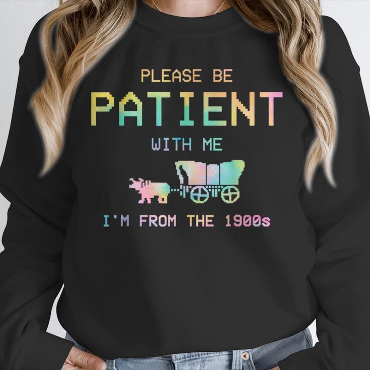 Please Be Patient With Me I'm From The 1900s 1900s Unisex Sweatshirt Please Be Patient With Me I'm From The 1900s 1900s Unisex Sweatshirt