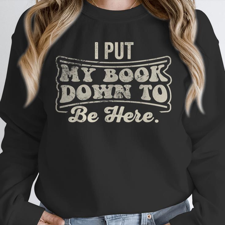 I Put My Book Down To Be Here Reader Unisex Sweatshirt