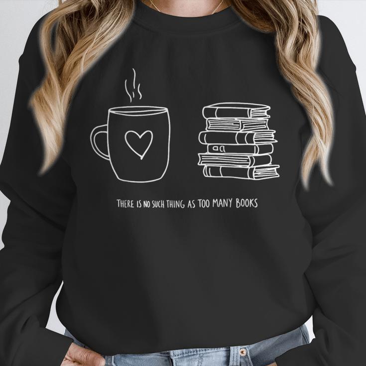 There Is No Such Thing As Too Many Books Bibliophile Unisex Sweatshirt There Is No Such Thing As Too Many Books Bibliophile Unisex Sweatshirt