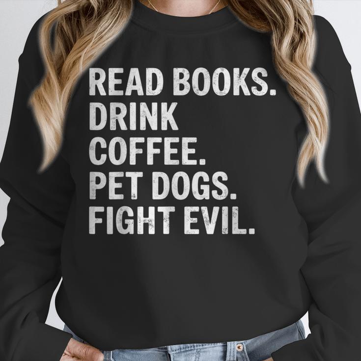 Read Books Drink Coffee Pet Dogs Fight Evil Bookworm Unisex Sweatshirt Read Books Drink Coffee Pet Dogs Fight Evil Bookworm Unisex Sweatshirt