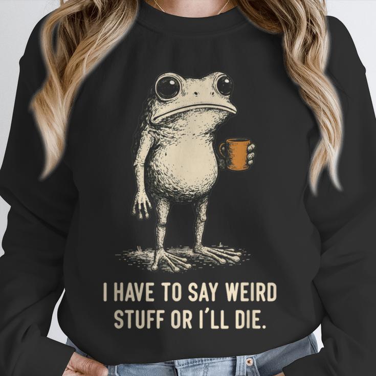 I Have To Say Weird Stuff Or I'Ll Die Frog Meme Introverts Unisex Sweatshirt I Have To Say Weird Stuff Or I'Ll Die Frog Meme Introverts Unisex Sweatshirt