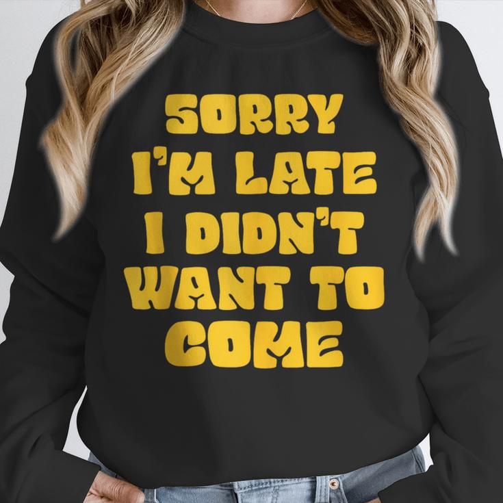SORRY I'M LATE I DIDN'T WANT TO COME FUNNY INTROVERT PRESENT Unisex Sweatshirt