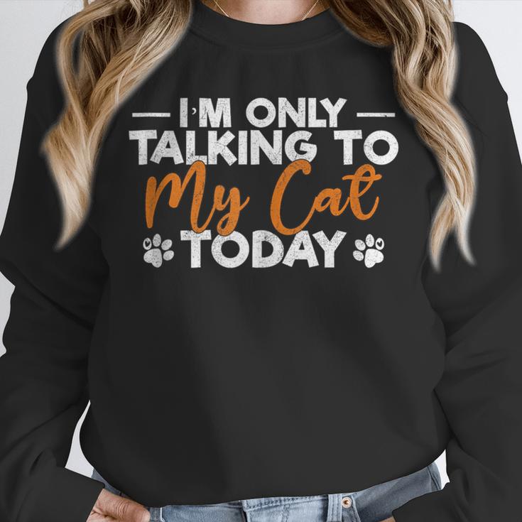 Im Only Talking To My Cat Today Cat Owner Introvert Unisex Sweatshirt Im Only Talking To My Cat Today Cat Owner Introvert Unisex Sweatshirt