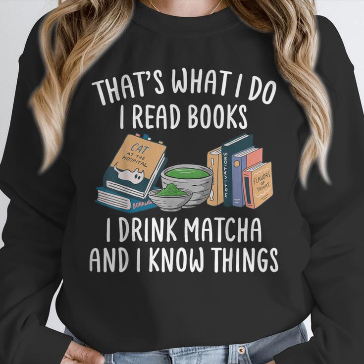 That's What I Do I Read Books I Drink Matcha I Know Things Unisex Sweatshirt