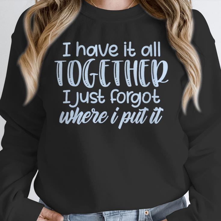 I Have It All Together Memory Loss Sarcastic Humor Unisex Sweatshirt