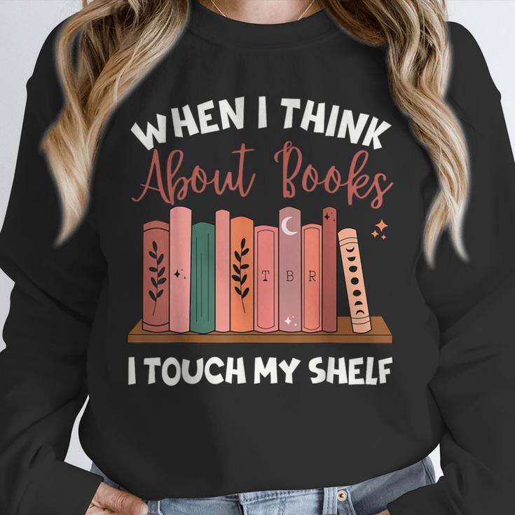 When I Think About Books I Touch My Shelf Bookworm Lovers Unisex Sweatshirt