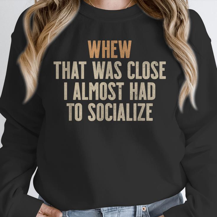 Whew That Was Close I Almost Had To Socialize Introvert Unisex Sweatshirt Whew That Was Close I Almost Had To Socialize Introvert Unisex Sweatshirt