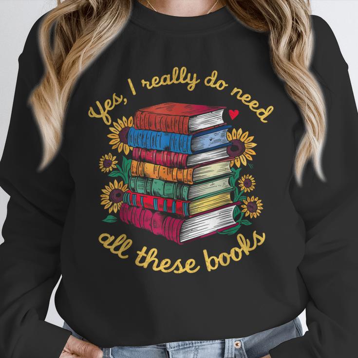 Yes I Really Do Need All These Books Sunflower Bibliophiles Unisex Sweatshirt