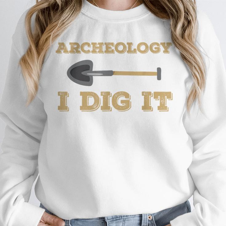 Archaeological Pun Shirts Archeology I Dig It Graduation Archaeology Unisex Sweatshirt