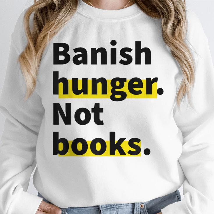 Banish Hunger Not Books Anti Fascism Pro Reading Quote Unisex Sweatshirt