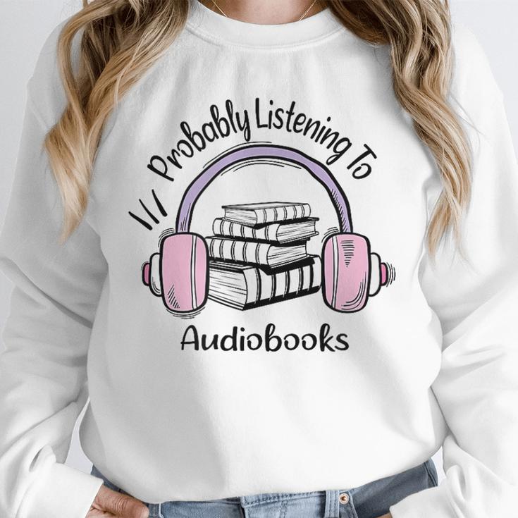 Book Lovers Ideas Probably Listening To Audiobooks Unisex Sweatshirt