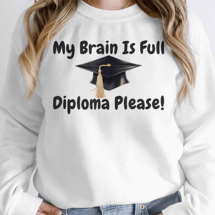 My Brain Is Full Diploma Please Graduation Idea For Her Him Unisex Sweatshirt