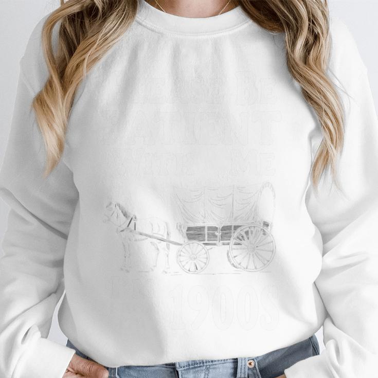 Endearing Wagon Humor Please Be Patient I'm From The 1900s Unisex Sweatshirt Endearing Wagon Humor Please Be Patient I'm From The 1900s Unisex Sweatshirt