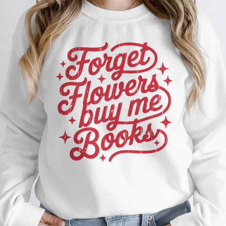 Forget Flowers Buy Me Books Unisex Sweatshirt