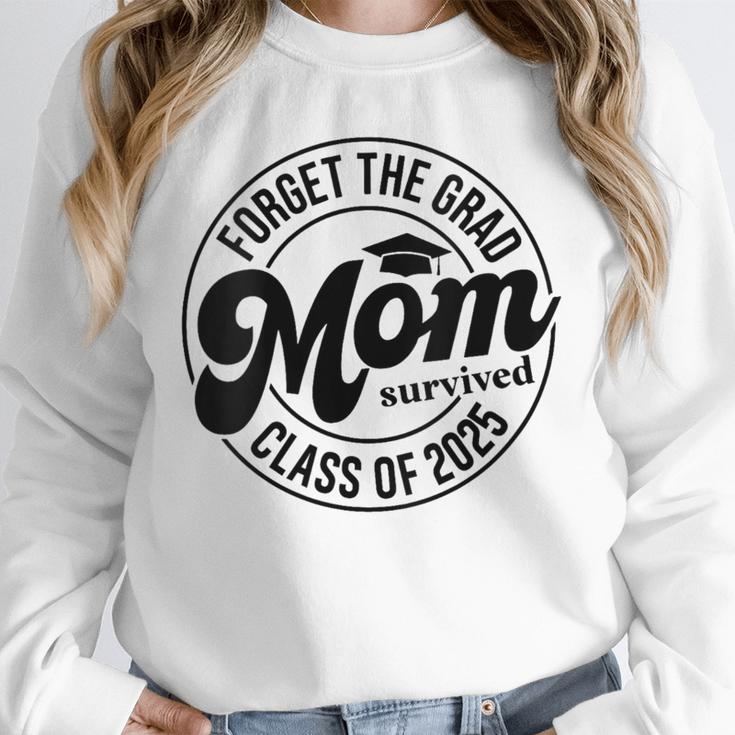 Forget The Grad Mom Survived Class Of 2025 Graduation 2025 Unisex Sweatshirt