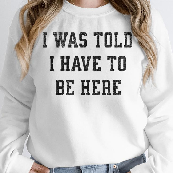 FUNNY INTROVERT I WAS TOLD I HAVE TO BE HERE Unisex Sweatshirt FUNNY INTROVERT I WAS TOLD I HAVE TO BE HERE Unisex Sweatshirt
