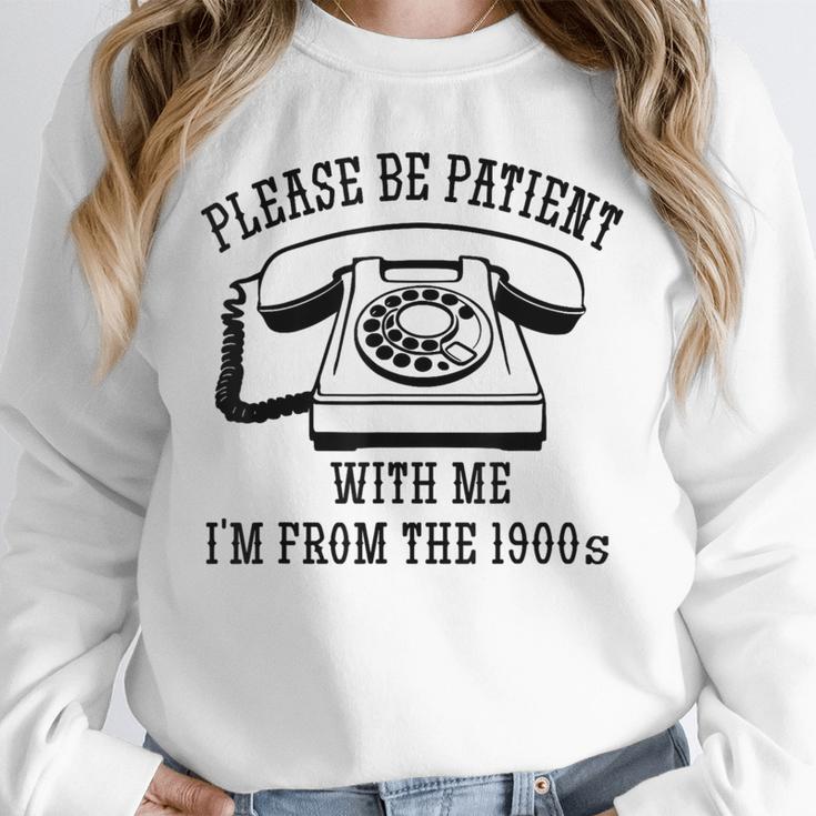 Funny Slogan Patient I'm From The 1900s Unisex Sweatshirt Funny Slogan Patient I'm From The 1900s Unisex Sweatshirt