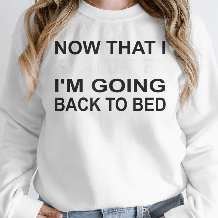Graduation Shirt Now That I Graduated I'm Going Back To Bed Unisex Sweatshirt