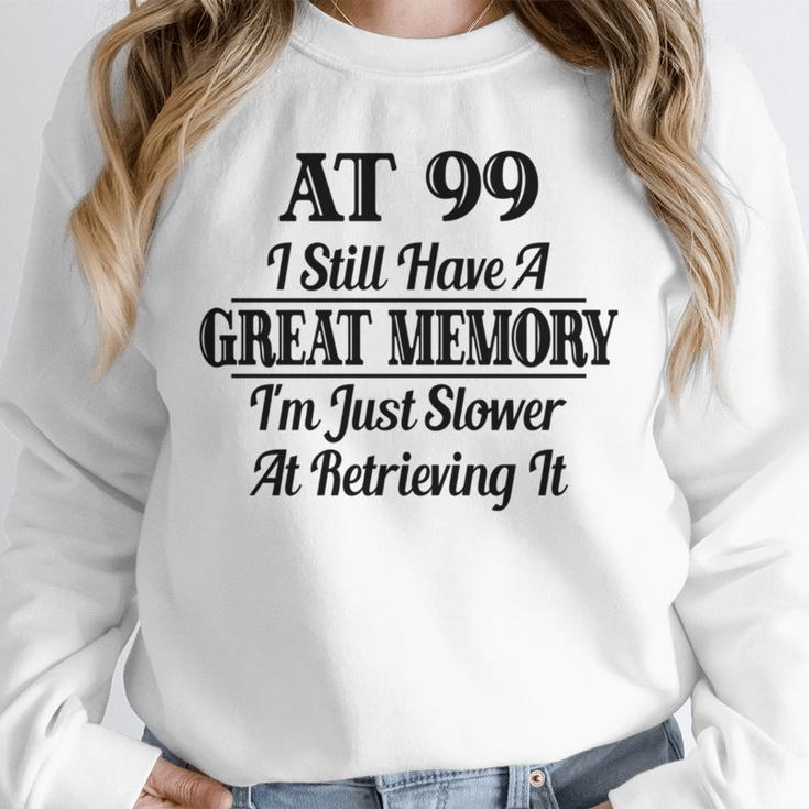 I Have A Great Memory But Slow Retrieval 99th Birthday Unisex Sweatshirt I Have A Great Memory But Slow Retrieval 99th Birthday Unisex Sweatshirt