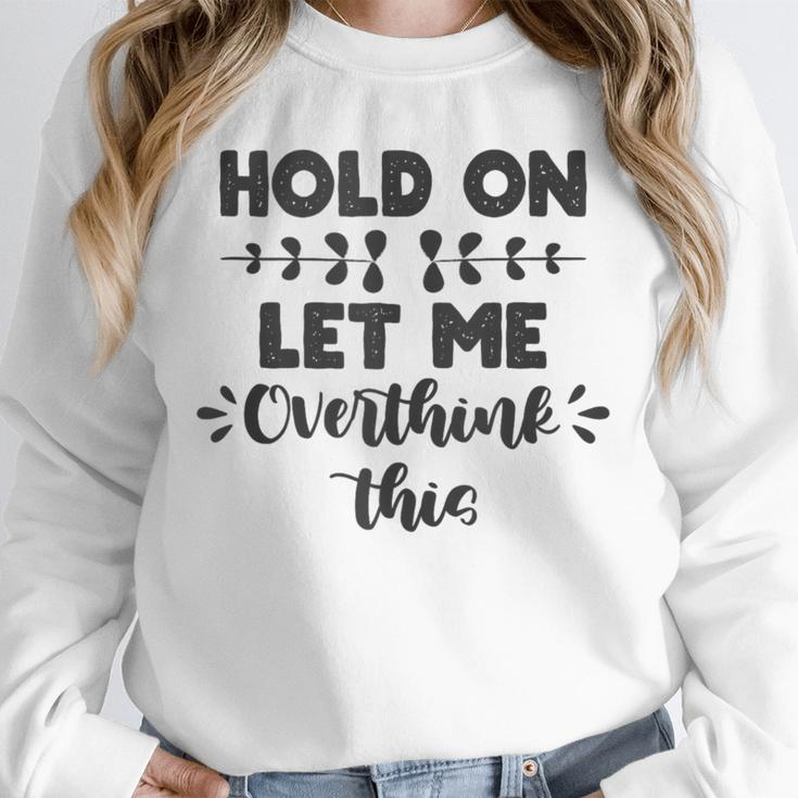 Hold On Let Me Overthink This Anxiety Women Introvert Unisex Sweatshirt Hold On Let Me Overthink This Anxiety Women Introvert Unisex Sweatshirt