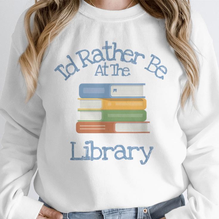I'd Rather Be At The Library Book Lover Loves Books Unisex Sweatshirt