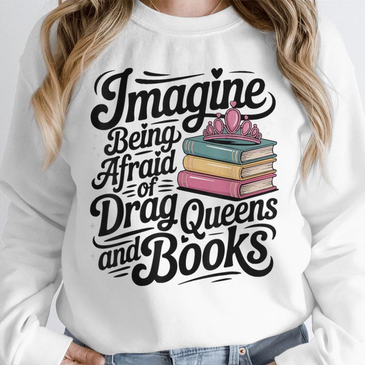 Imagine Being Afraid Of Drag Queens And Books Unisex Sweatshirt