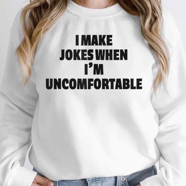 I Make Jokes When Im Uncomfortable Sarcastic Introvert Unisex Sweatshirt