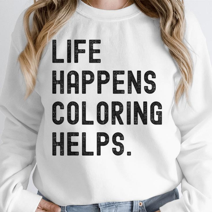 Life Happens Coloring Helps Life Happens Coloring Book Lover Unisex Sweatshirt