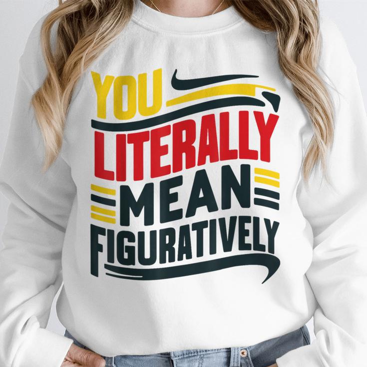 You Literally Mean Figuratively Grammar Teacher Book Writers Unisex Sweatshirt